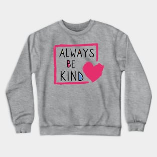 Always be kind Crewneck Sweatshirt